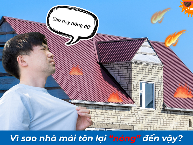 Vì sao nhà mái tôn lại nóng?