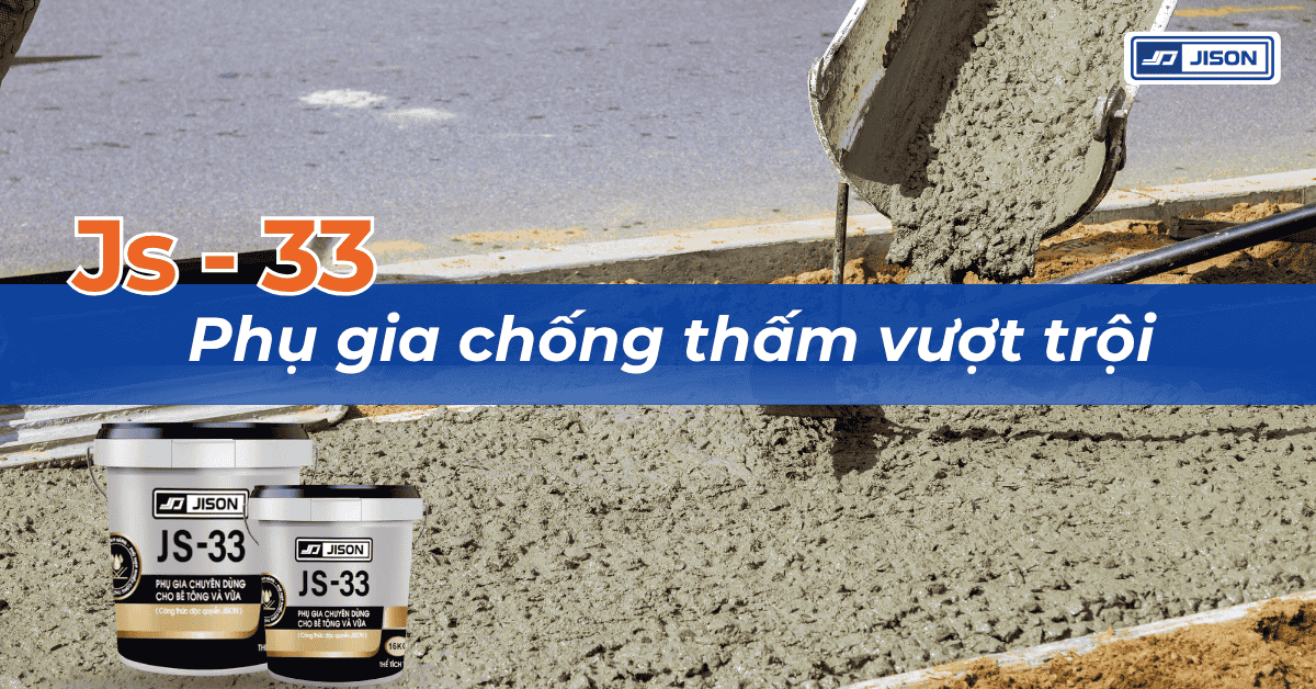 Js33- phụ gia chống thấm vượt trội